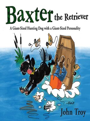 cover image of Baxter the Retriever: a Giant-Sized Hunting Dog with a Giant-Sized Personality